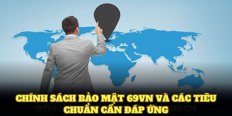 Chính Sách Bảo Mật 69VN 2 Chính sách bảo mật 69VN và các tiêu chuẩn cần đáp ứng