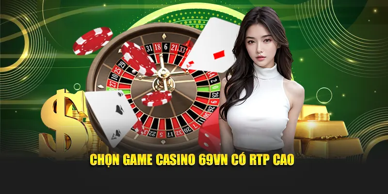 Casino 3 Chọn game casino 69VN có RTP cao