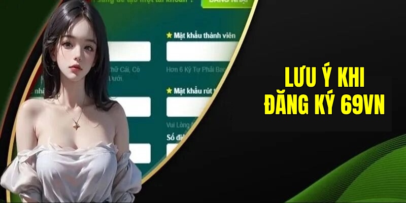 Đăng ký 69VN - Quy trình tạo tài khoản siêu nhanh chỉ 3 bước 4 Ghi nhớ lưu ý hữu ích để thực hiện được đơn giản