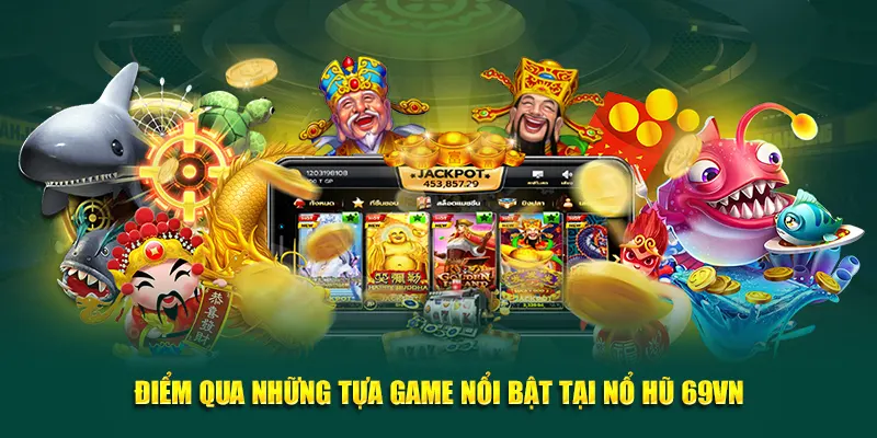 Nổ Hũ 2 Điểm qua những tựa game nổi bật tại Nổ hũ 69VN