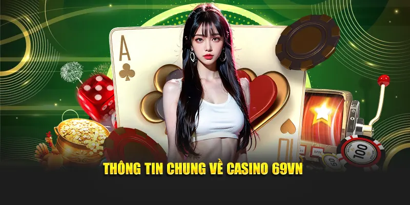 Thông tin chung về casino 69VN
