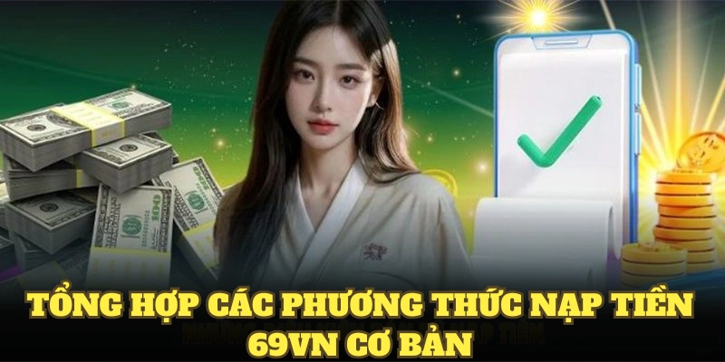 Quy Trình Nạp Tiền 69VN Từ A Z Dễ Dàng Cho Người Mới 2 Tổng hợp các phương thức nạp tiền 69VN cơ bản